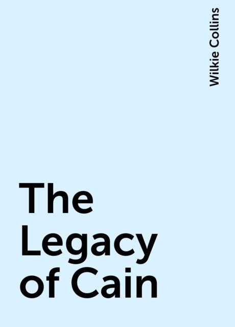 The Legacy of Cain, Wilkie Collins