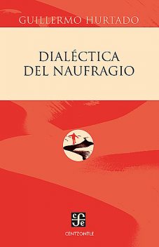 Dialéctica del naufragio, Guillermo Hurtado