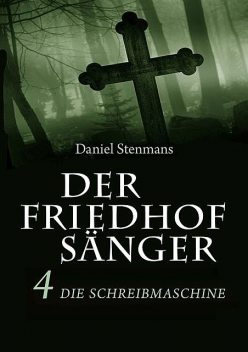 Der Friedhofsänger 4: Die Schreibmaschine, Daniel Stenmans