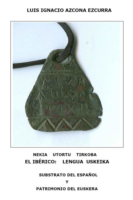 El ibérico: lengua uskeika. Substrato del español y patrimonio del euskera, Azcona Ezcurra, Luis Ignacio