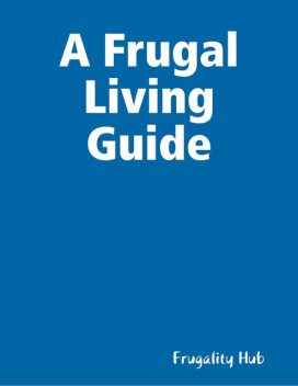 A Frugal Living Guide, Frugality Hub