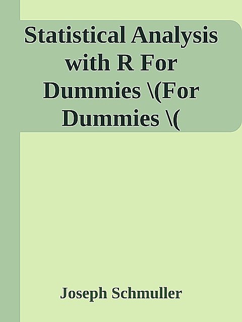 Statistical Analysis with R For Dummies \(For Dummies \( PDFDrive.com \).epub, Joseph Schmuller