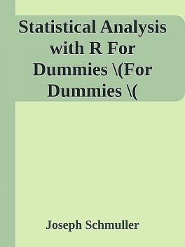Statistical Analysis with R For Dummies \(For Dummies \( PDFDrive.com \).epub, Joseph Schmuller