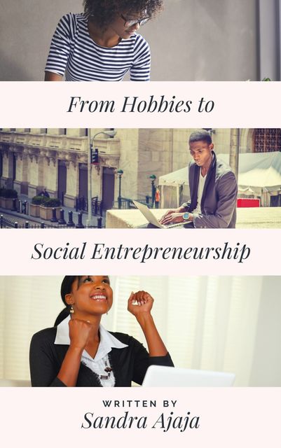 From Hobbies to Social Entrepreneurship, Sandra Ajaja