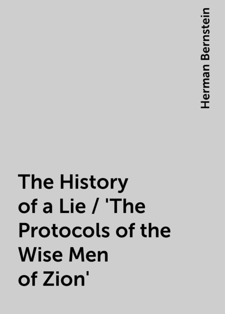 The History of a Lie / 'The Protocols of the Wise Men of Zion', Herman Bernstein