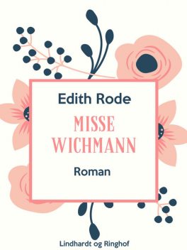 Misse Wichmann, Edith Rode