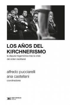 Los años del kirchnerismo, Alfredo Pucciarelli, Ana Castellani