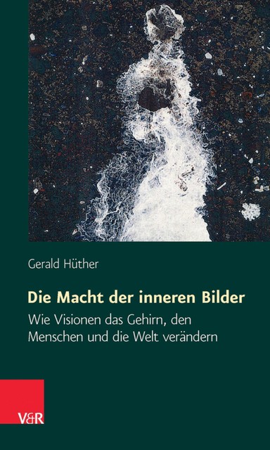 Die Macht der inneren Bilder, Gerald Hüther