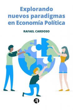 Explorando nuevos paradigmas en Economía Política, Rafael Cardoso