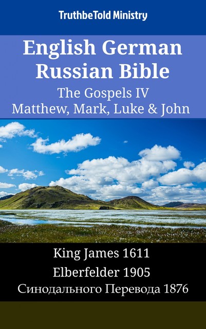 English German Russian Bible – The Gospels III – Matthew, Mark, Luke & John, Truthbetold Ministry