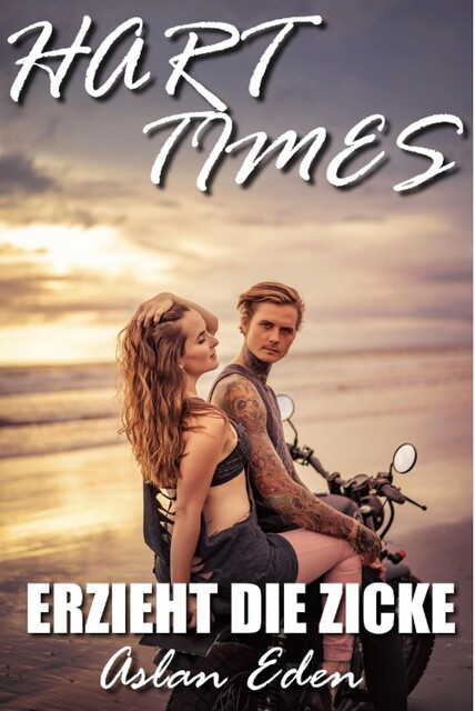 Hart Times – Erzieht die Zicke, Aslan Eden