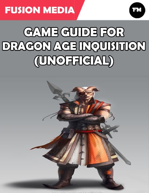 Game Guide for Dragon Age Inquisition (Unofficial), Fusion Media