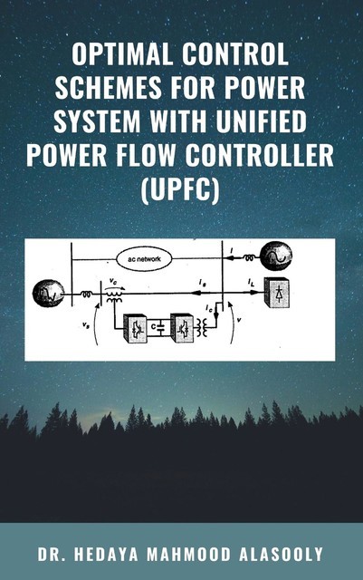 Optimal Control Schemes for Power System with Unified Power Flow Controller (UPFC), Hedaya Mahmood Alasooly