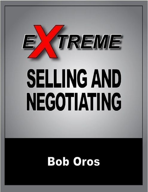 Extreme Selling and Negotiating, Bob Oros