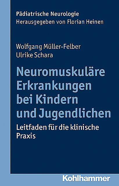 Neuromuskuläre Erkrankungen bei Kindern und Jugendlichen, Ulrike Schara, Wolfgang Müller-Felber