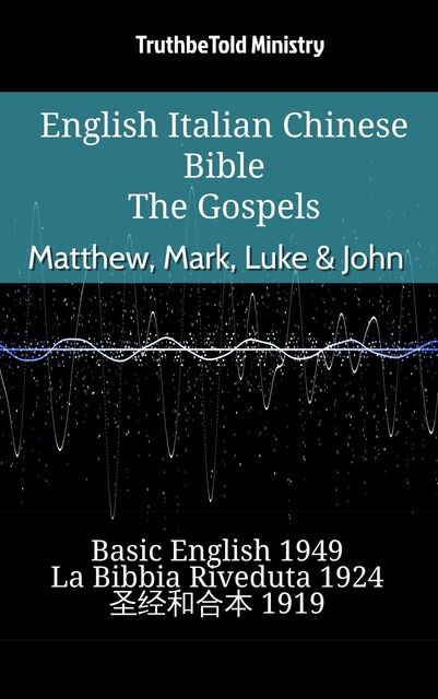 English Italian Chinese Bible – The Gospels II – Matthew, Mark, Luke & John, Truthbetold Ministry