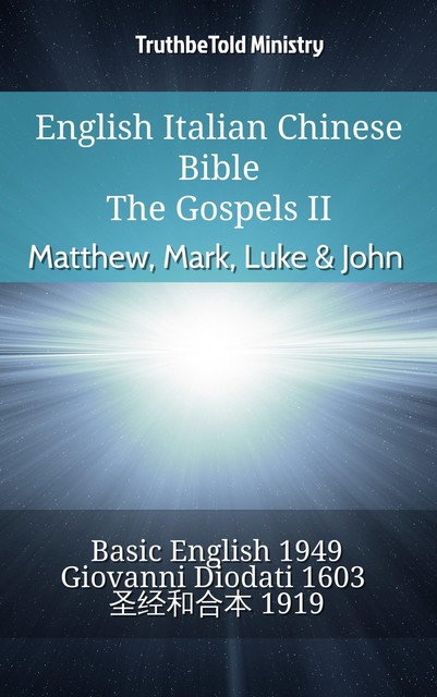 English Italian Chinese Bible – The Gospels II – Matthew, Mark, Luke & John, Truthbetold Ministry