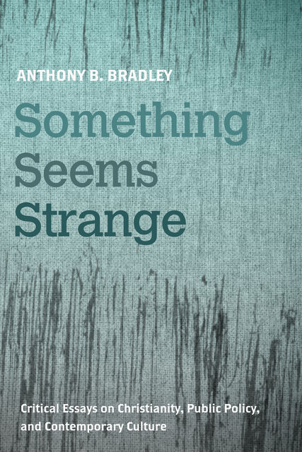 Something Seems Strange, Anthony B. Bradley