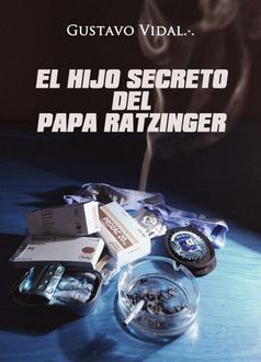 El Hijo Secreto Del Papa Ratzinger, Gustavo Vidal Manzanares