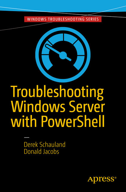 Troubleshooting Windows Server with PowerShell, Donald Jacobs, Derek Schauland