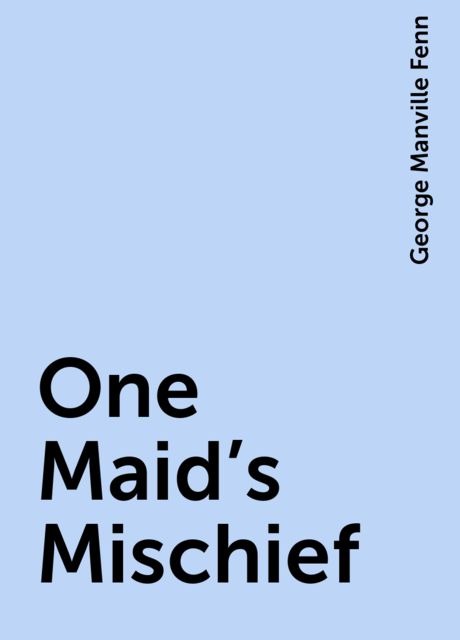 One Maid's Mischief, George Manville Fenn