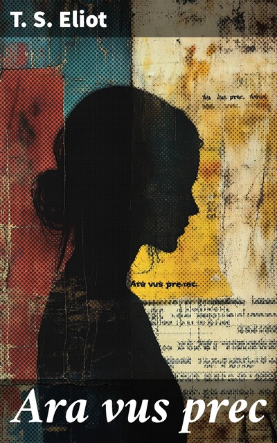 Ara vus prec, T.S.Eliot
