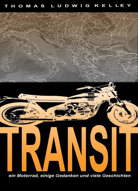 Transit- ein Motorrad, einige Gedanken und viele Geschichten, Thomas Ludwig-Kelley