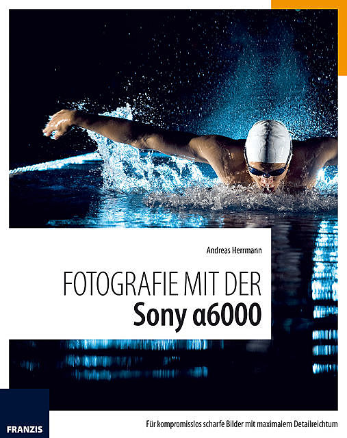 Fotografie mit der Sony Alpha 6000, Andreas Herrmann