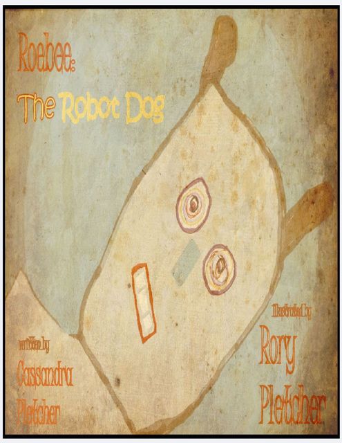 Roebee: The Robot Dog, Cassandra Pletcher, Rory Pletcher