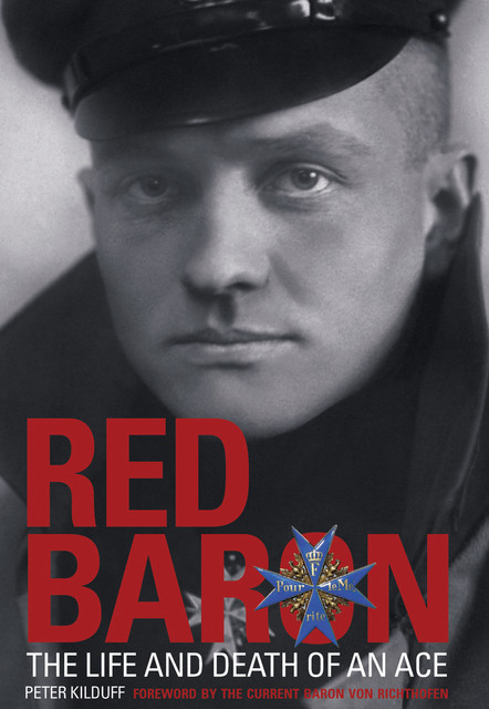 Red Baron – The Life and Death of an Ace, Peter Kilduff