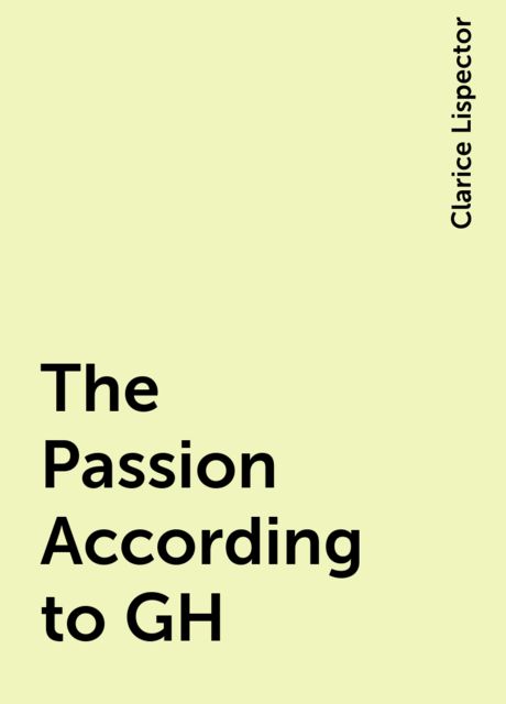 The Passion According to GH, Clarice Lispector