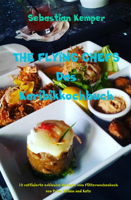 THE FLYING CHEFS Das Karibikkochbuch, Sebastian Kemper