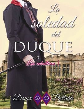 La soledad del Duque (Serie Los Caballeros nº 1), Dama Beltrán