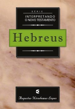 Série interpretando o Novo Testamento: Hebreus, Augustus Nicodemus Lopes