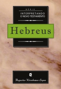 Série interpretando o Novo Testamento: Hebreus, Augustus Nicodemus Lopes