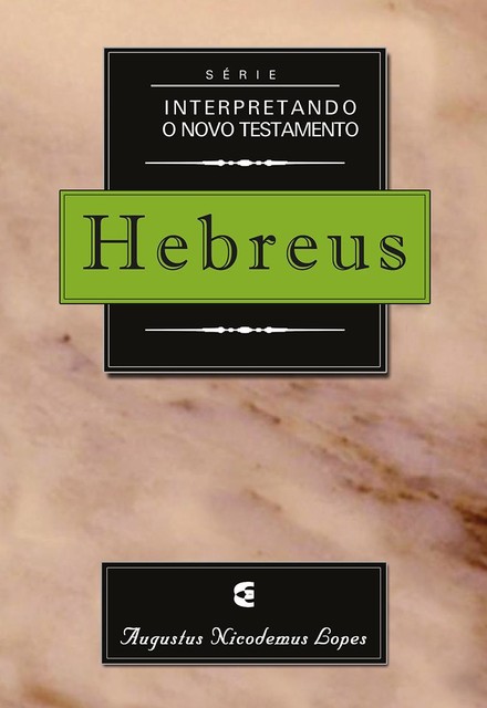 Série interpretando o Novo Testamento: Hebreus, Augustus Nicodemus Lopes