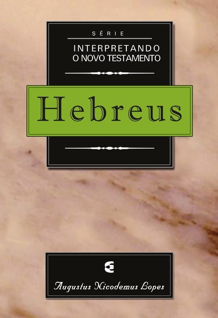 Série interpretando o Novo Testamento: Hebreus, Augustus Nicodemus Lopes