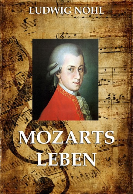 Mozarts Leben, Ludwig Nohl