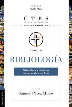 Bibliología: Naturaleza Y Doctrina De La Palabra De Dios, Samuel Pérez Millos