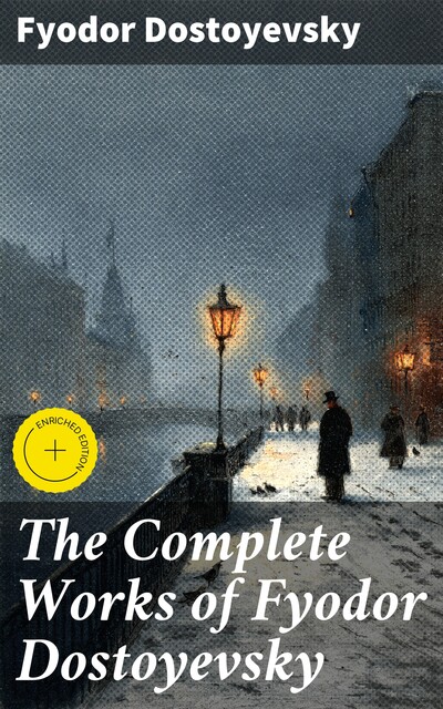 Fyodor Dostoyevsky: Complete Works, Fyodor Dostoevsky