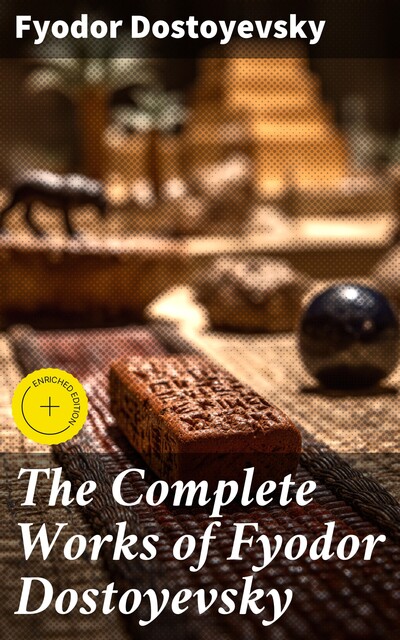 Fyodor Dostoyevsky: Complete Works, Fyodor Dostoevsky