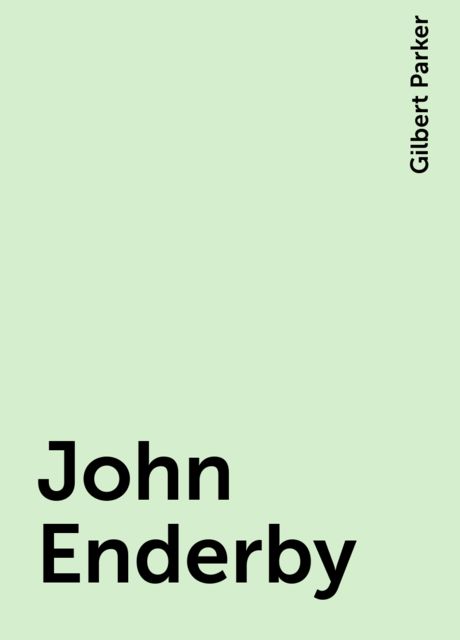 John Enderby, Gilbert Parker