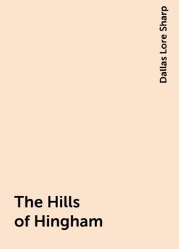 The Hills of Hingham, Dallas Lore Sharp