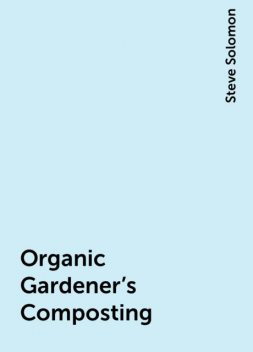 Organic Gardener's Composting, Steve Solomon