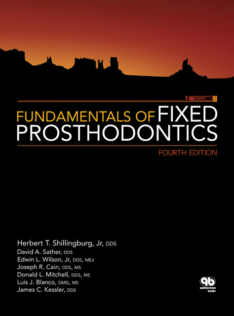 Fundamentals of Fixed Prosthodontics, David A. Sather, Donald L. Mitchell, Edwin L. Wilson Jr, Herbert T. Shillingburg Jr, James C. Kessler, Joseph R. Cain, Luis J. Blanco