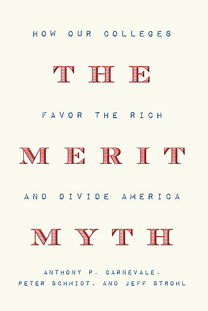 The Merit Myth, Peter Schmidt, Anthony P. Carnevale, Jeff Strohl