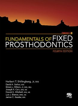Fundamentals of Fixed Prosthodontics, David A. Sather, Donald L. Mitchell, Edwin L. Wilson Jr, Herbert T. Shillingburg Jr, James C. Kessler, Joseph R. Cain, Luis J. Blanco