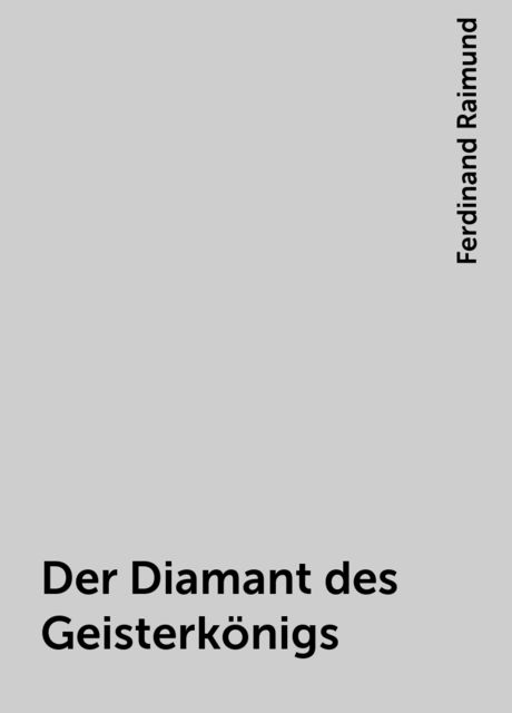 Der Diamant des Geisterkönigs, Ferdinand Raimund