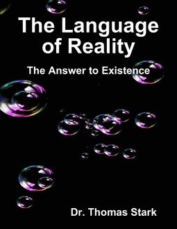 The Language of Reality: The Answer to Existence, Thomas Stark