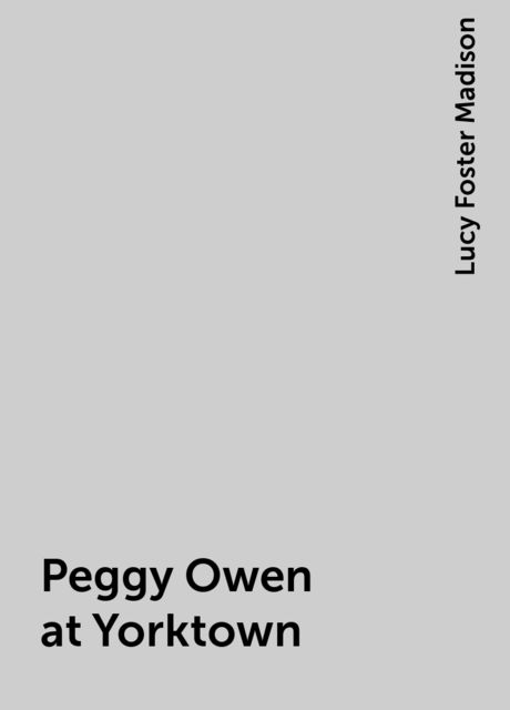Peggy Owen at Yorktown, Lucy Foster Madison